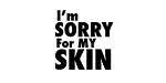 I'm Sorry for My Skin